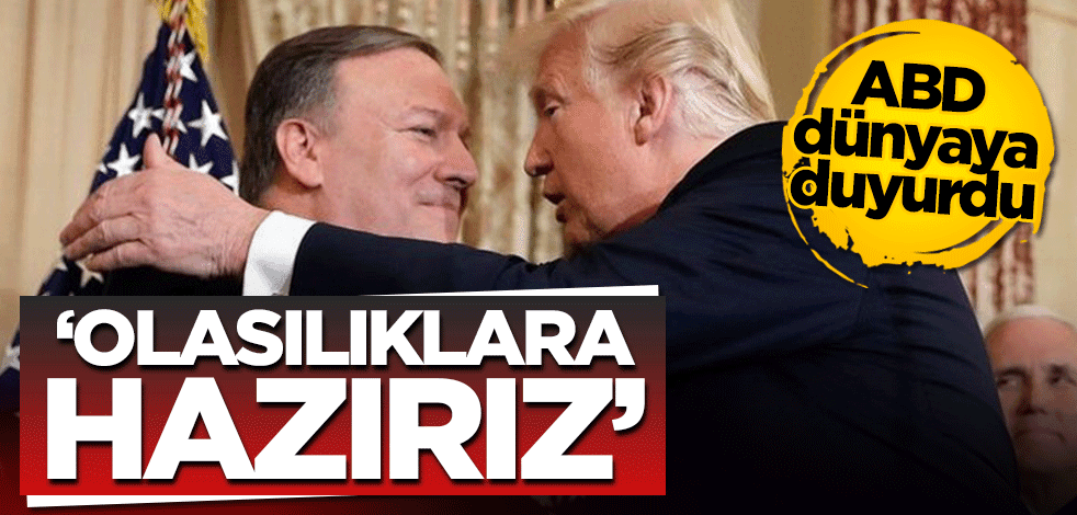 ABD’den açıklama! ‘Gerçekleşebilecek tüm olasılıklara hazırız’