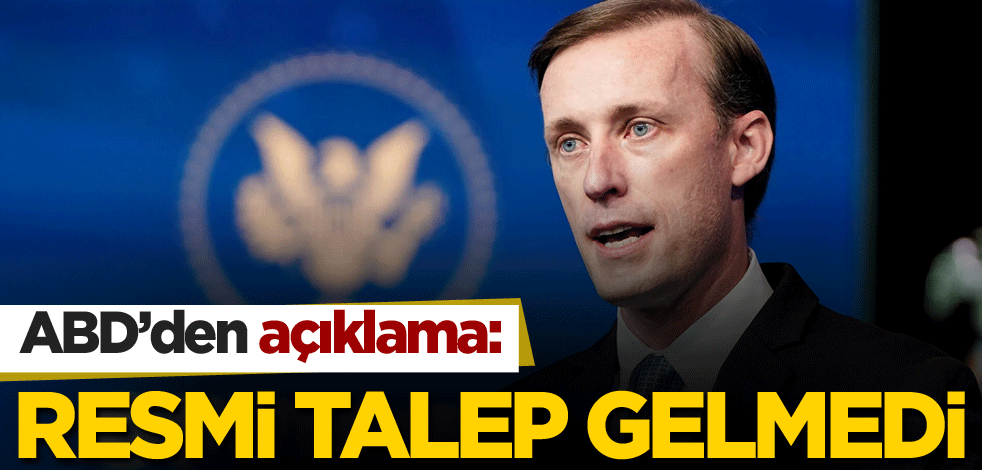 ABD'den açıklama: Resmi talep gelmedi
