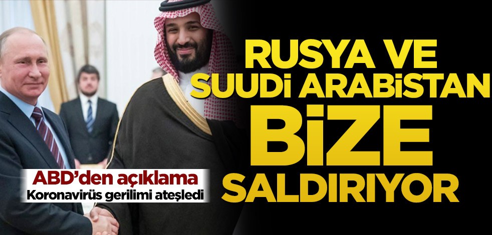 ABD'den açıklama! Rusya ve Suudi Arabistan bize saldırıyor