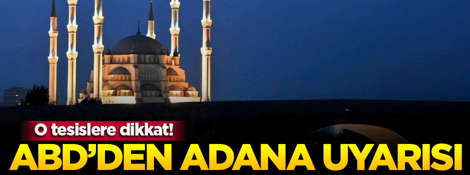 ABD'den 'Adana' için güvenlik uyarısı