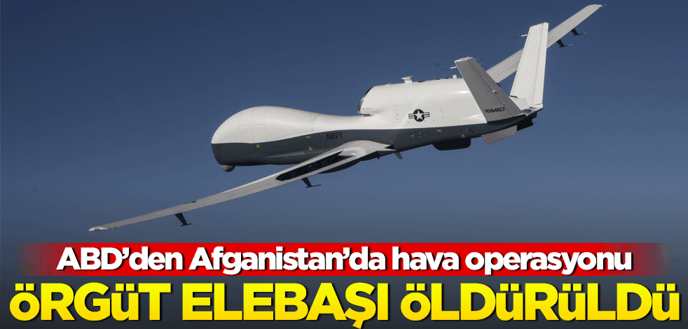 ABD'den Afganistan'da operasyon! Örgüt elebaşı öldürüldü