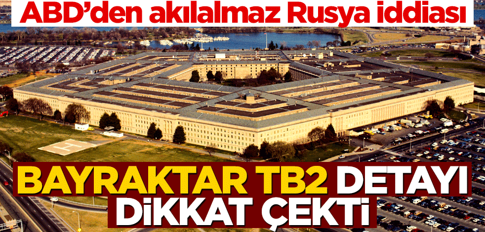 ABD'den akılalmaz Rusya iddiası! Bayraktar TB2 detayı dikkat çekti
