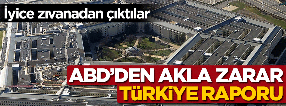 ABD'den akla zarar Türkiye raporu