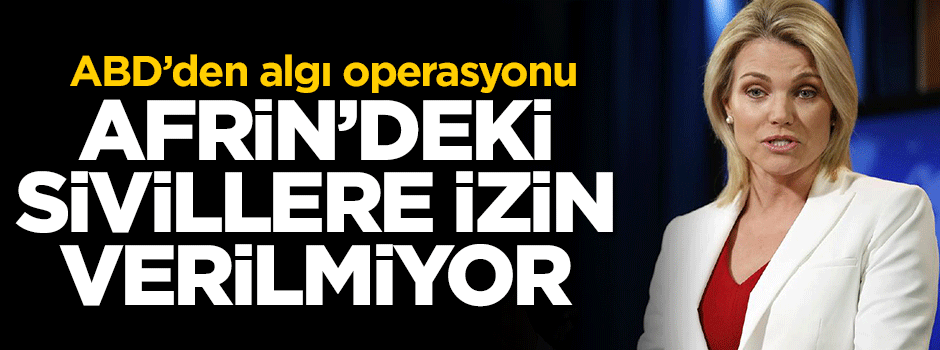 ABD'den algı operasyonu: Afrin'deki sivillere izin verilmiyor