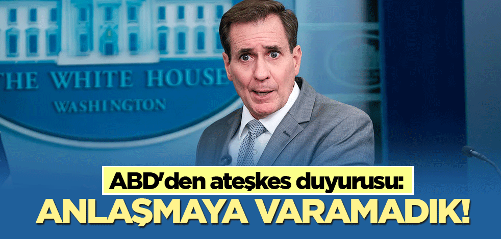 ABD'den ateşkes duyurusu: Anlaşmaya varamadık!