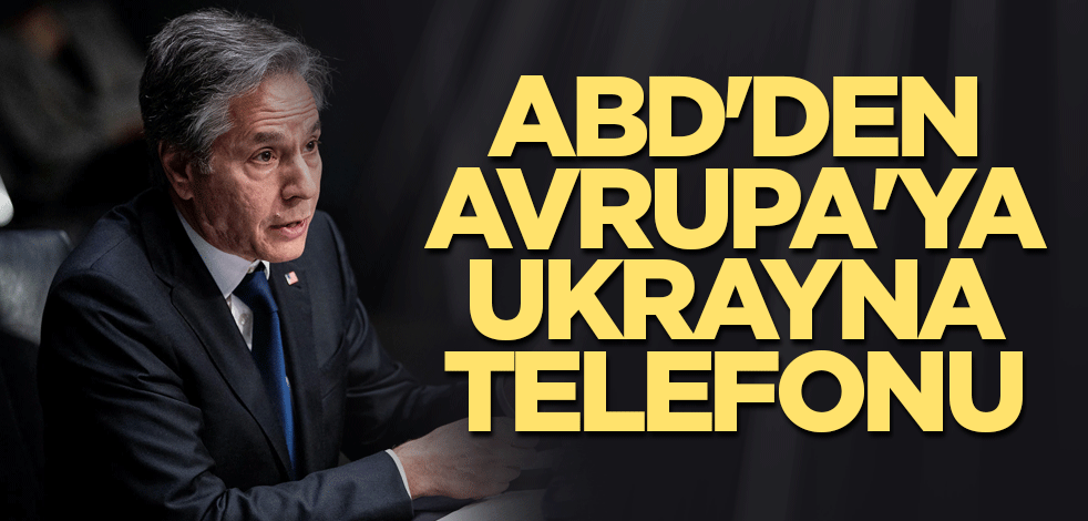 ABD'den Avrupa'ya Ukrayna telefonu