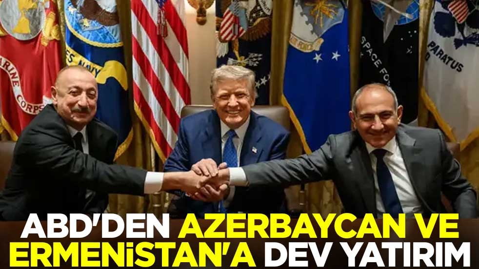 ABD'den Azerbaycan ve Ermenistan'a dev yatırım