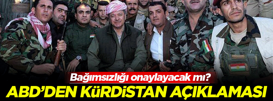 ABD'den bağımsız Kürdistan açıklaması!