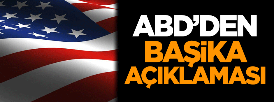 ABD'den 'Başika' açıklaması