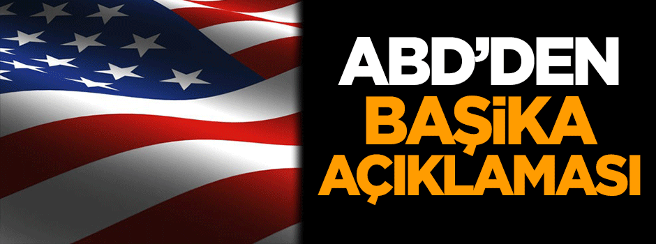 ABD'den Başika açıklaması