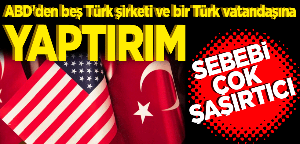 ABD'den beş Türk şirketi ve bir Türk vatandaşına yaptırım