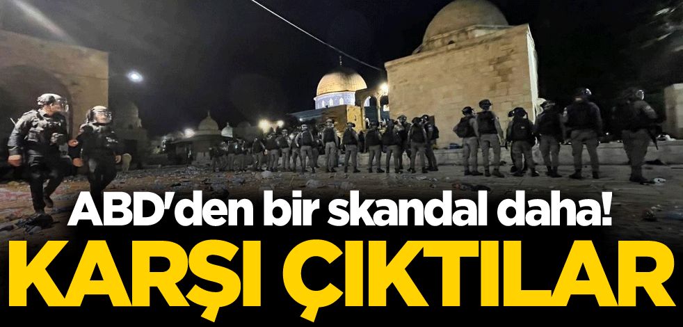 ABD'den bir skandal daha! Karşı çıktılar