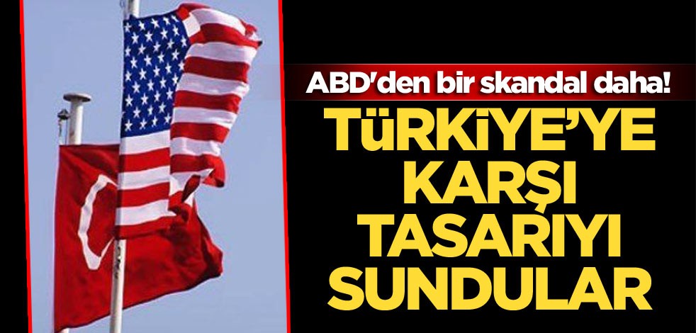 ABD'den bir skandal daha! Türkiye’ye karşı tasarıyı sundular