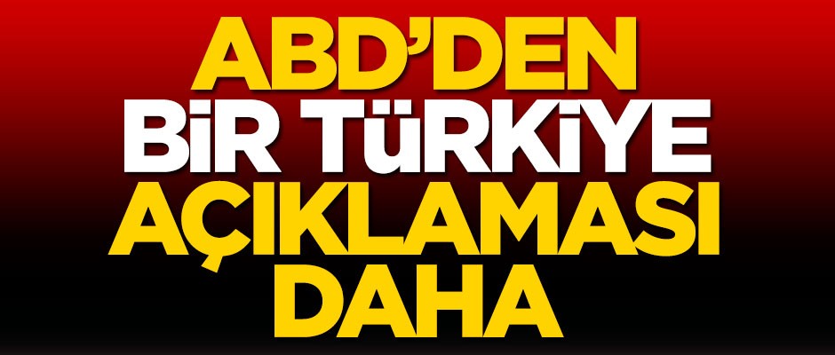 ABD'den bir Türkiye açıklaması daha