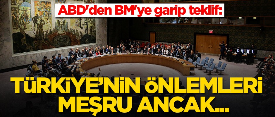 ABD'den BM'ye garip teklif: Türkiye'nin önlemleri meşru ancak...