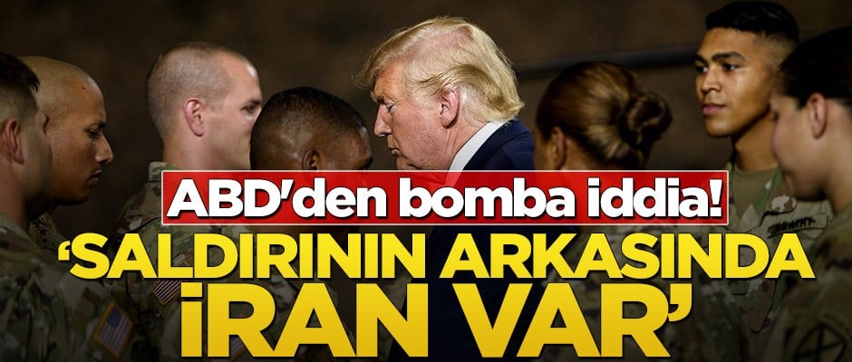 ABD'den bomba iddia! 'Saldırının arkasında İran var'
