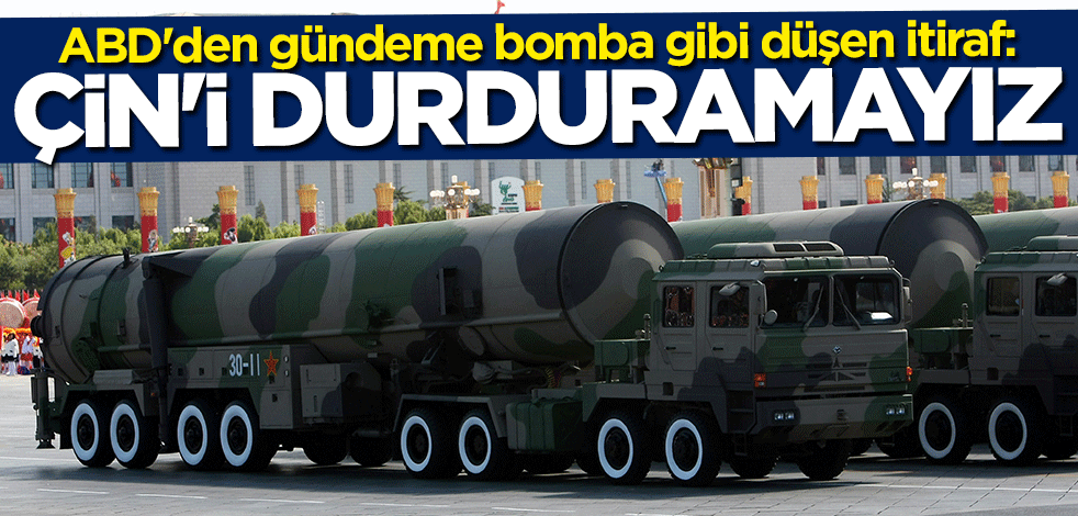 ABD'den bomba itiraf: Çin'i durduramayız