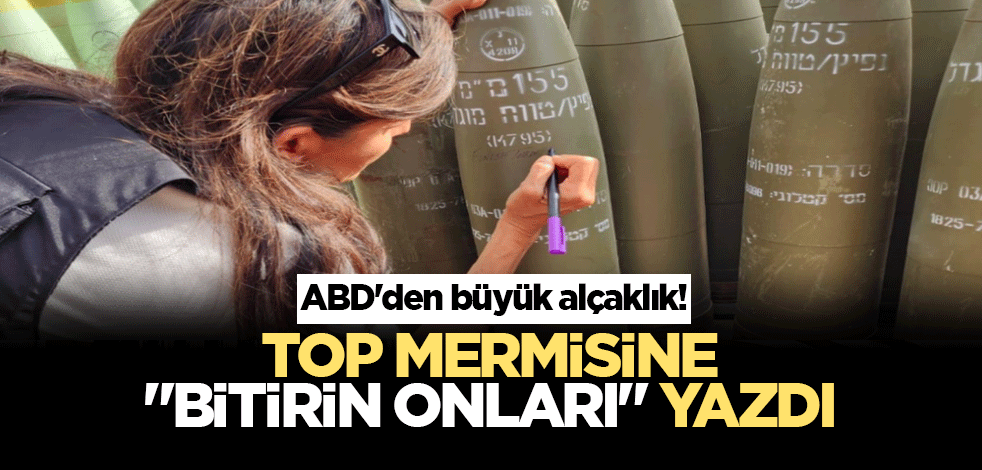 ABD'den büyük alçaklık! Top mermisine "Bitirin onları" yazdı