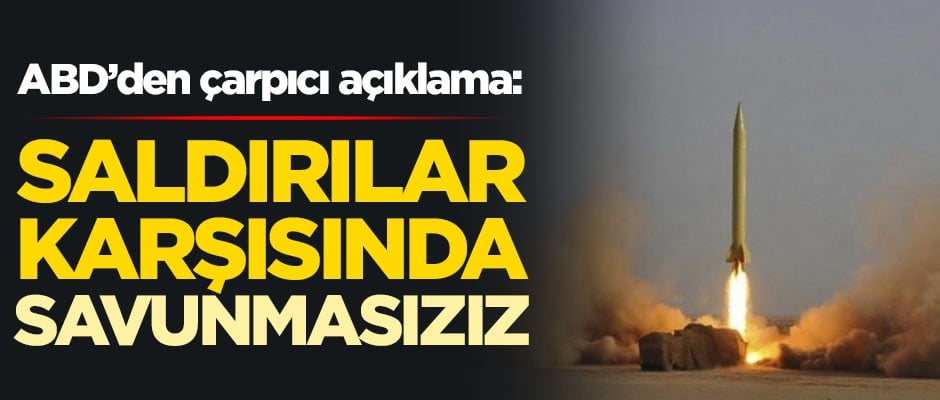 ABD'den çarpıcı açıklama: Saldırılara karşı savunmasızız