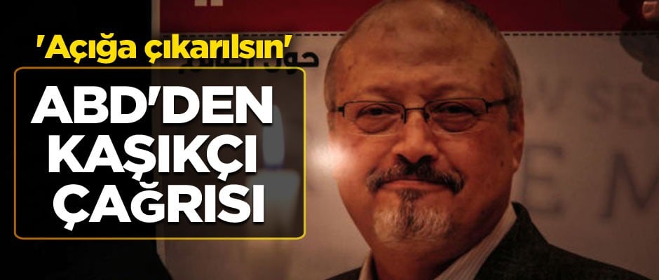ABD'den Cemal Kaşıkçı çağrısı... 'Açığa çıkarılsın'