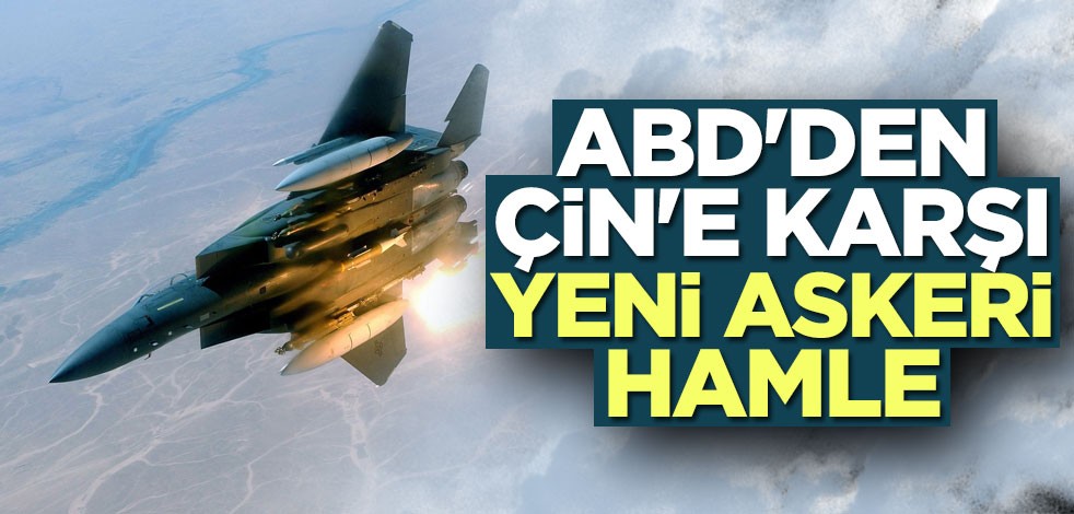 ABD'den Çin'e karşı yeni askeri hamle