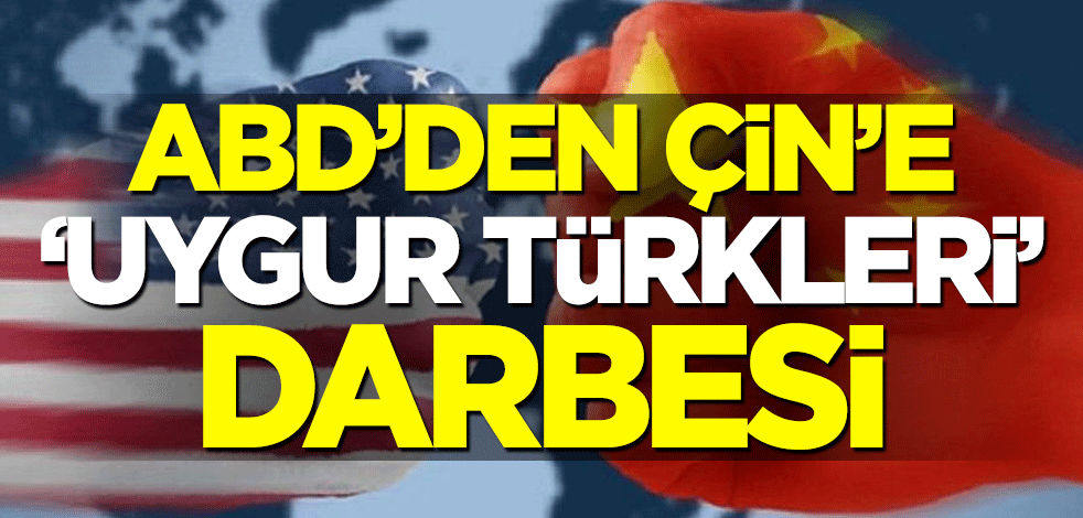ABD'den Çin'e 'Uygur Türkleri' yaptırımı