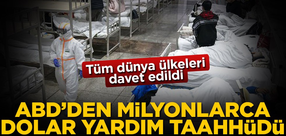 ABD'den Çin'e ve virüsten etkilenen ülkelere milyonlarca dolar yardım