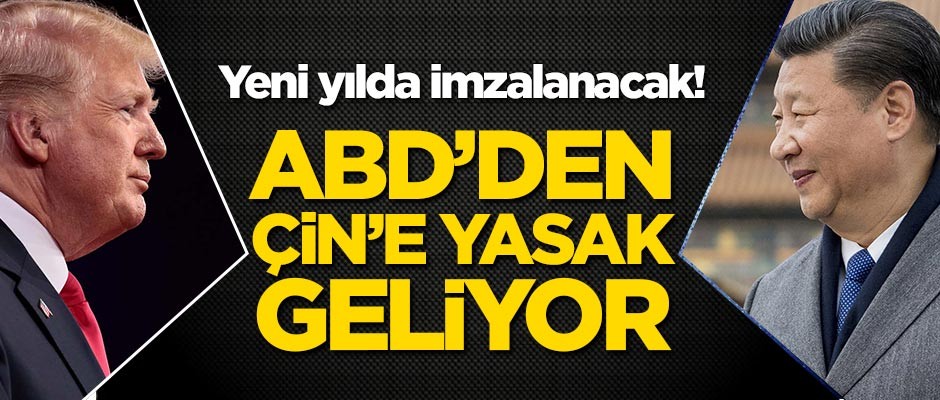 ABD'den Çin'e yasak geliyor