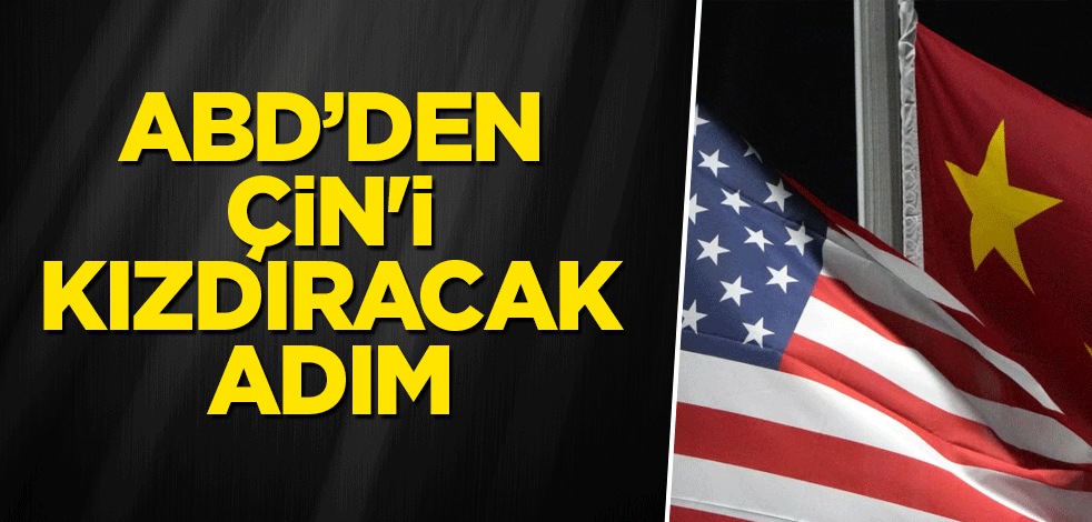 ABD’den Çin'i kızdıracak adım
