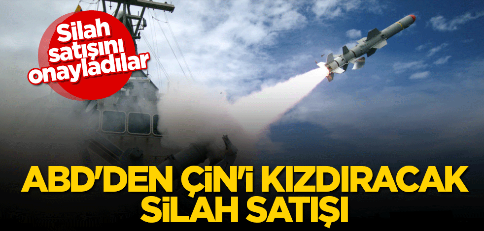 ABD'den Çin'i kızdıracak silah satışı