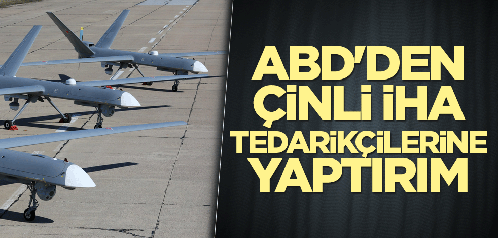 ABD'den Çinli İHA tedarikçilerine yaptırım