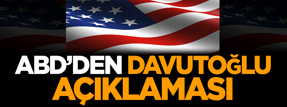 ABD'den Davutoğlu açıklaması