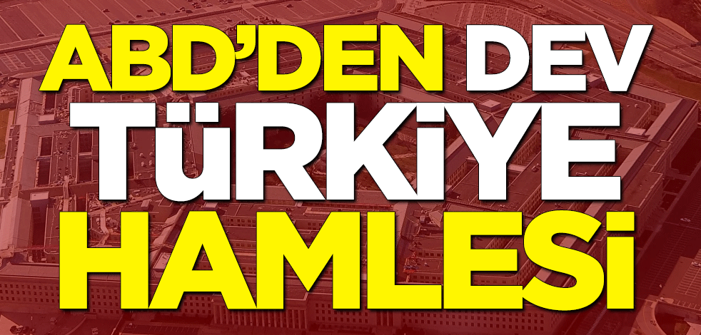 ABD'den dev Türkiye hamlesi