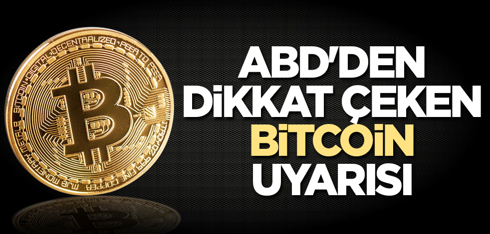 ABD'den dikkat çeken Bitcoin uyarısı