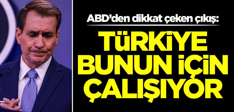 ABD’den dikkat çeken çıkış: Türkiye bunun için çalışıyor
