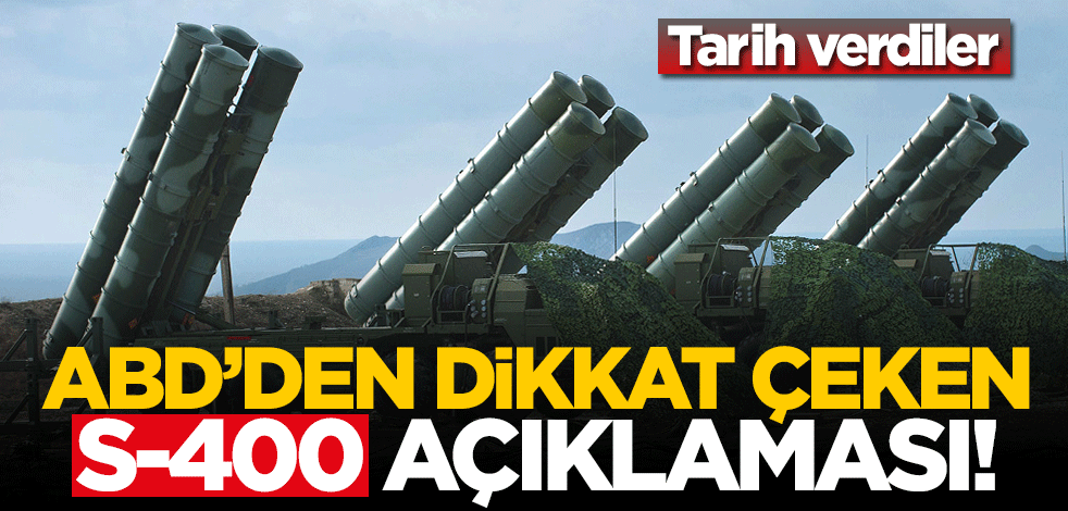 ABD'den dikkat çeken S-400 açıklaması! Tarih verdiler