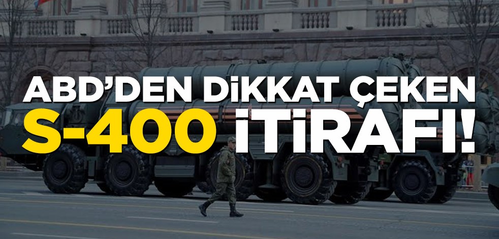 ABD’den dikkat çeken S-400 itirafı!