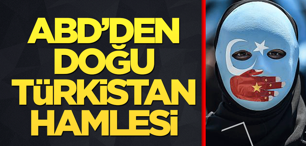 ABD'den 'Doğu Türkistan' hamlesi!