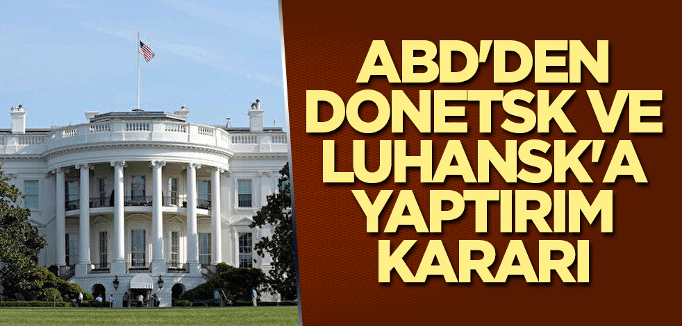ABD'den Donetsk ve Luhansk'a yaptırım kararı