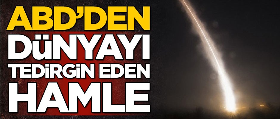 ABD'den dünyayı tedirgin eden hamle