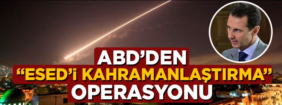ABD'den 'Esed'i kahramanlaştırma' operasyonu