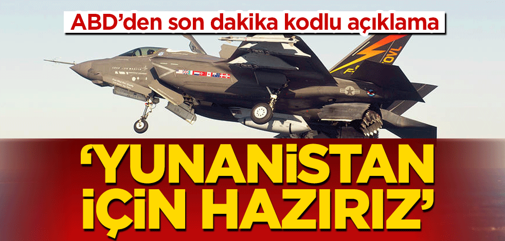 ABD’den F-35 açıklaması! Yunanistan’a satmaya hazırlar