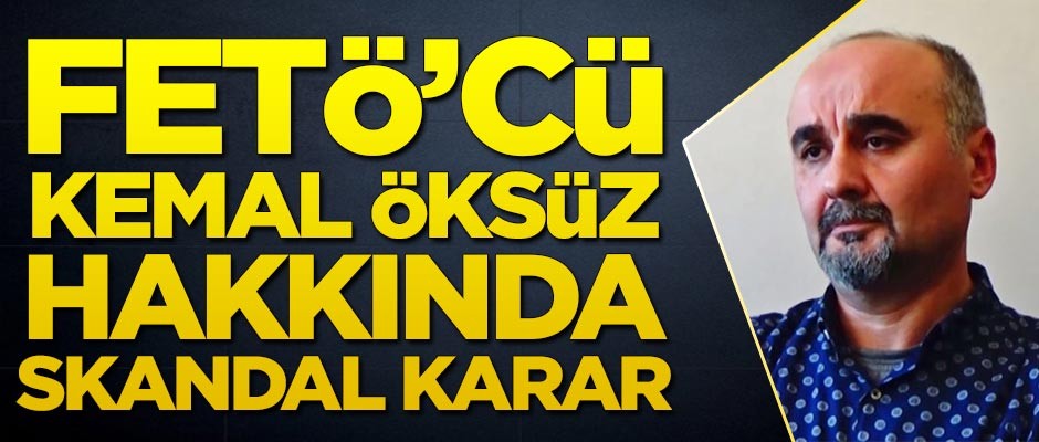 ABD'den FETÖ'cü Kemal Öksüz hakkında skandal karar!