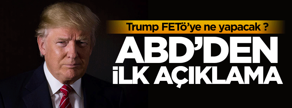ABD'den FETÖ'ye yönelik ilk açıklama