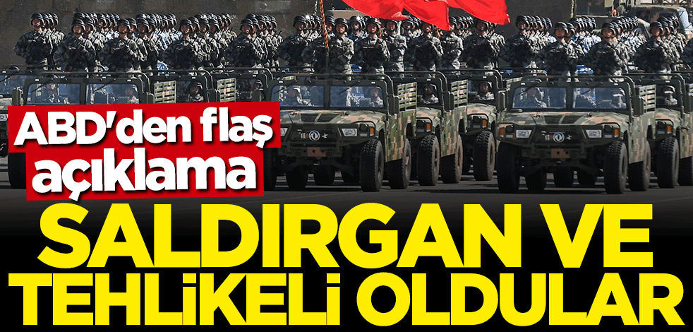 ABD'den flaş açıklama: Daha saldırgan ve tehlikeli oldular