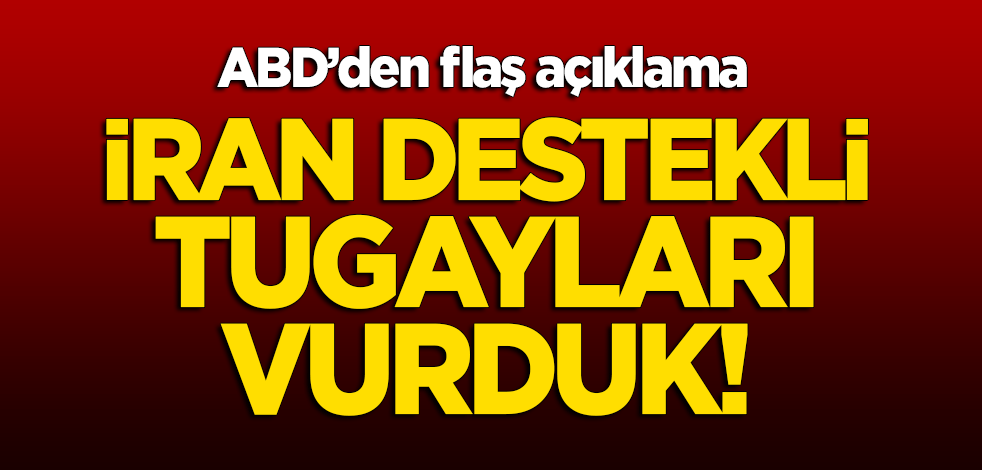 ABD'den flaş açıklama: İran destekli tugayları vurduk!