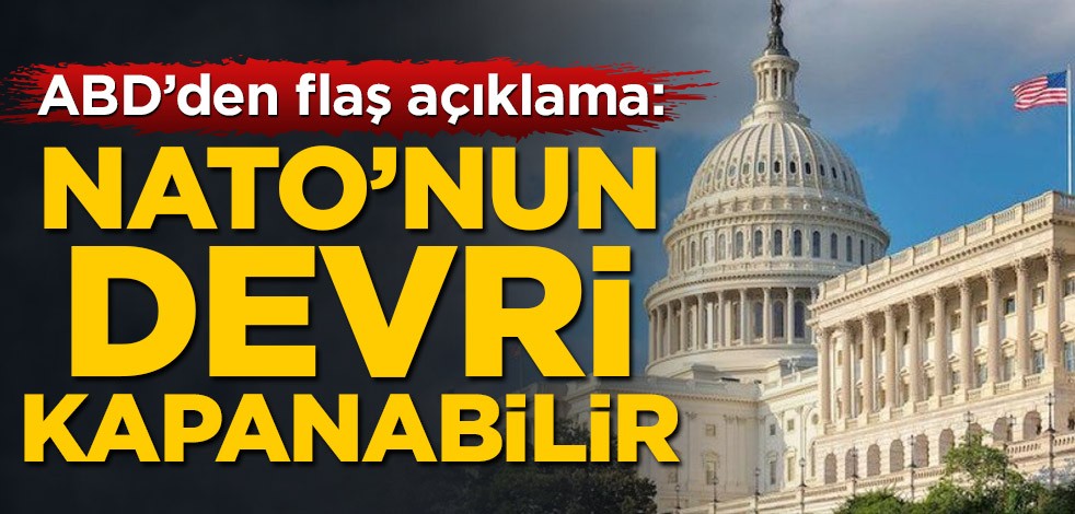 ABD'den flaş açıklama: NATO'nun devri kapanabilir