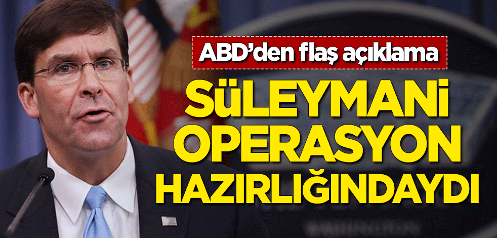 ABD'den flaş açıklama: Süleymani operasyon hazırlığındaydı