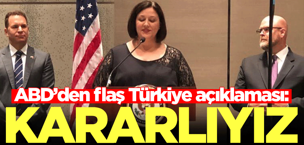 ABD’den flaş açıklama: Türkiye ile bunu yapmakta kararlıyız