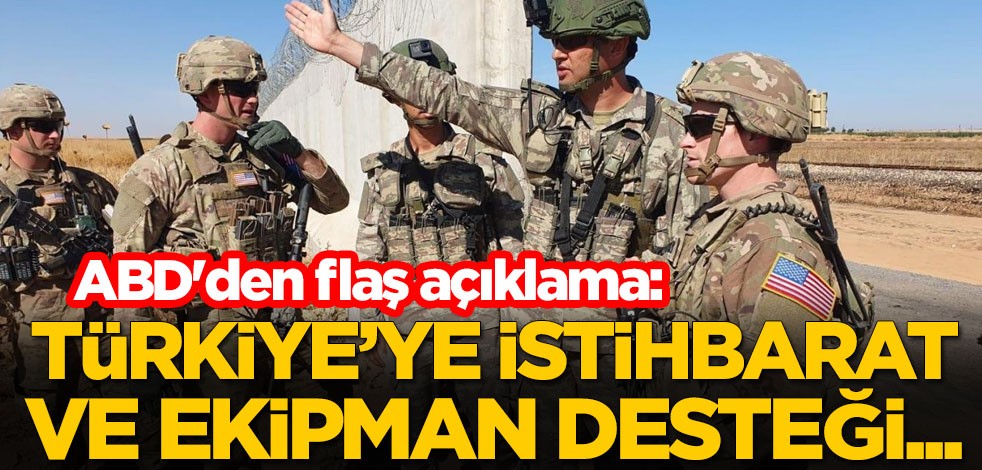 ABD'den flaş açıklama: Türkiye'ye istihbarat ve ekipman desteği...